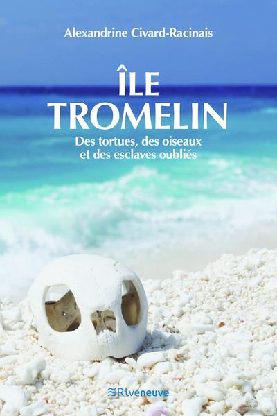 ILE TROMELIN - DES TORTUES, DES OISEAUX ET DES ESCLAVES OUBLIES