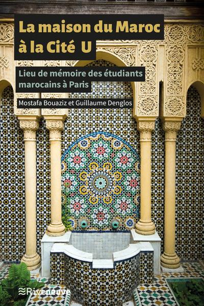 LA MAISON DU MAROC A LA CITE U - LIEU DE MEMOIRE DES ETUDIANTS MAROCAINS A PARIS