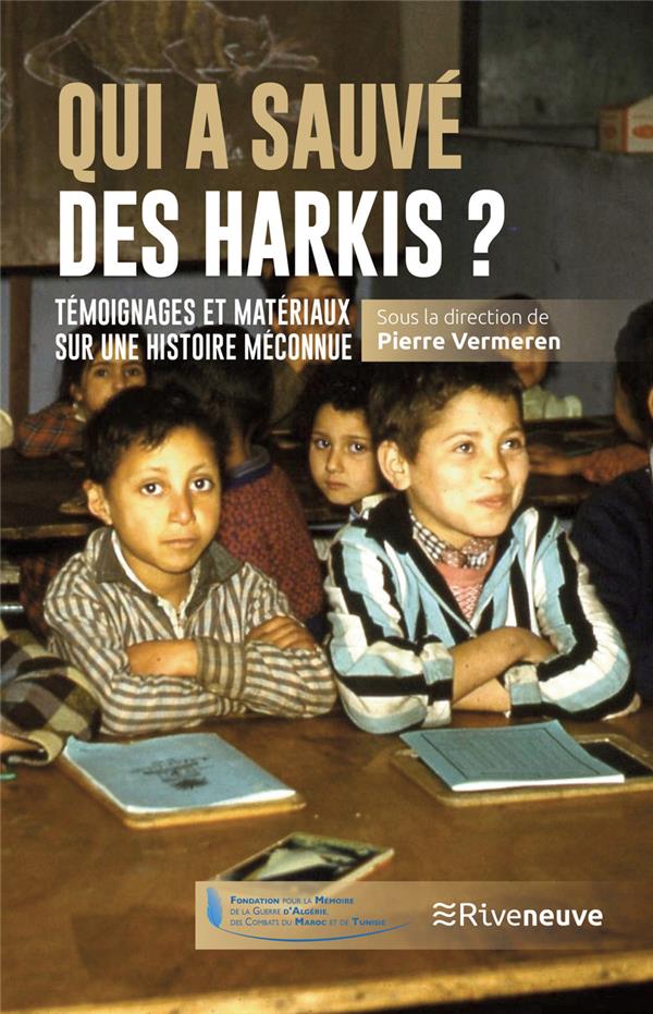 QUI A SAUVE DES HARKIS ? - TEMOIGNAGES ET MATERIAUX SUR UNE HISTOIRE MECONNUE