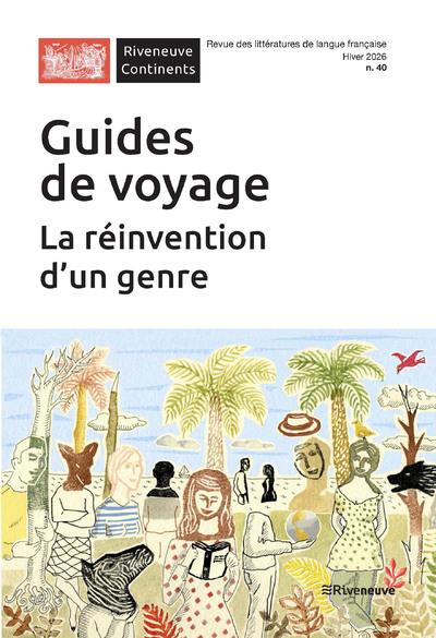 GUIDE DE VOYAGE : LA REINVENTION D'UN GENRE - RIVENEUVE CONTINENTS N 40