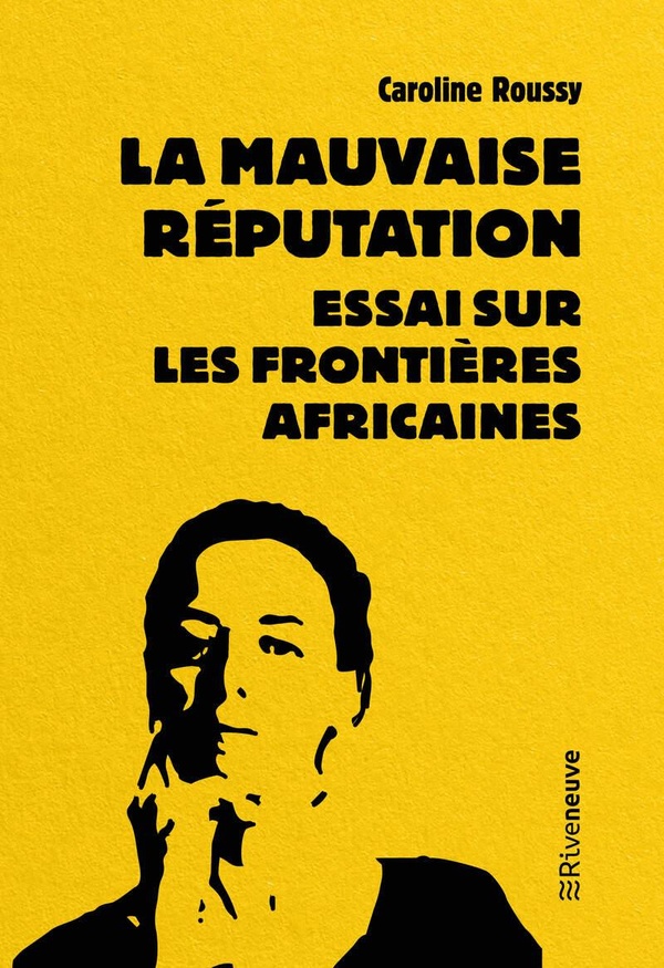 LA MAUVAISE REPUTATION. ESSAI SUR LES FRONTIERES AFRICAINES