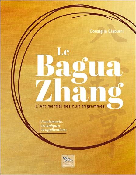 LE BAGUA ZHANG - L'ART MARTIAL DES HUIT TRIGRAMMES