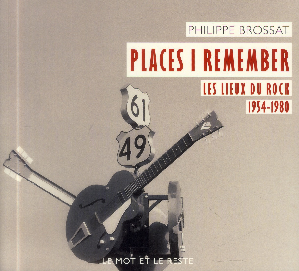 PLACES I REMEMBER - LES LIEUX DU ROCK 1954-1980