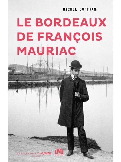 LE BORDEAUX DE FRANCOIS MAURIAC
