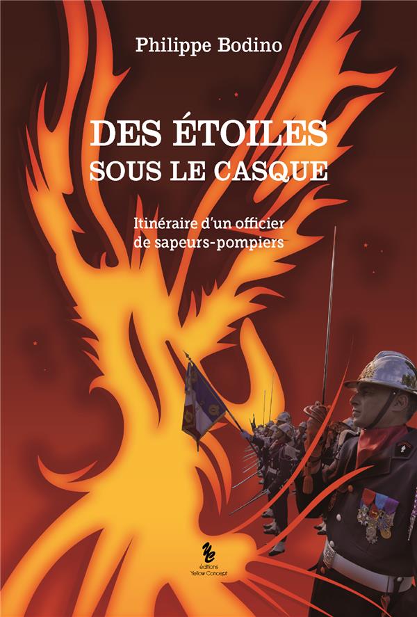DES ETOILES SOUS LE CASQUE - ITINERAIRE D'UN OFFICIER DE SAPEURS-POMPIERS