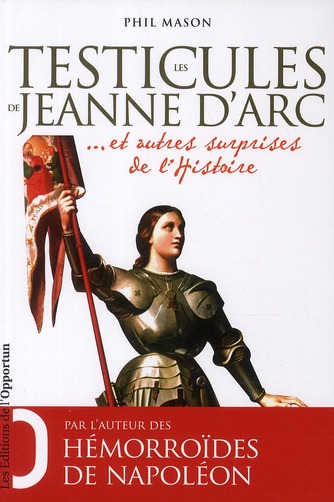 LES TESTICULES DE JEANNE D'ARC ET AUTRES SURPRISES DE L'HISTOIRE