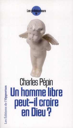 UN HOMME LIBRE PEUT-IL CROIRE EN DIEU ?