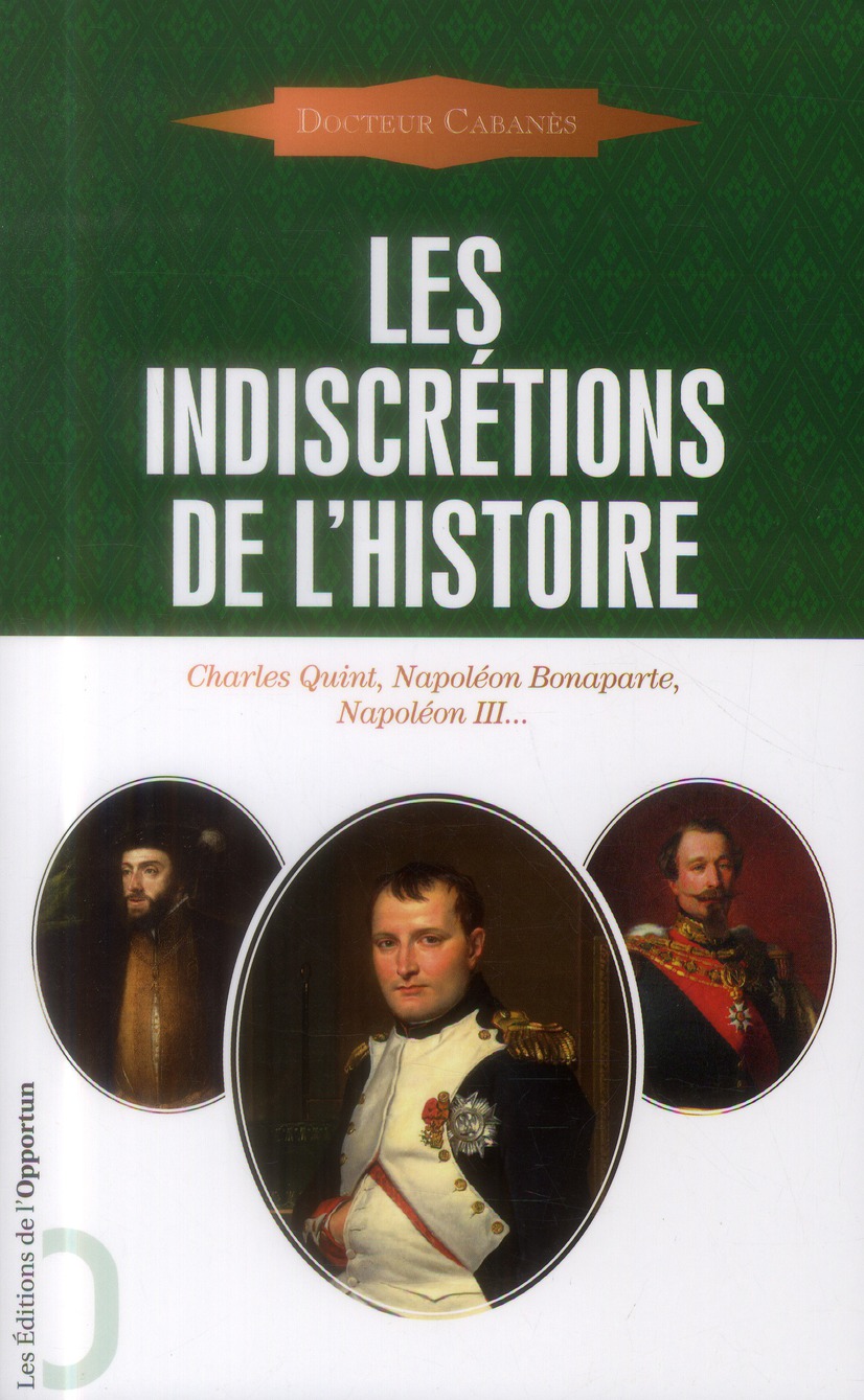LES INDISCRETIONS DE L'HISTOIRE - CHARLES QUINT, NAPOLEON BONAPARTE, NAPOLEON