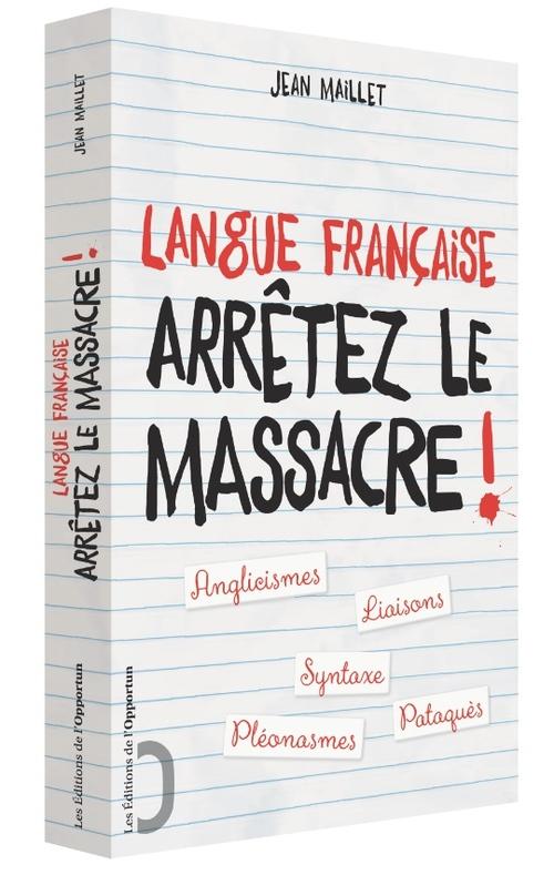 LANGUE FRANCAISE - ARRETEZ LE MASSACRE !