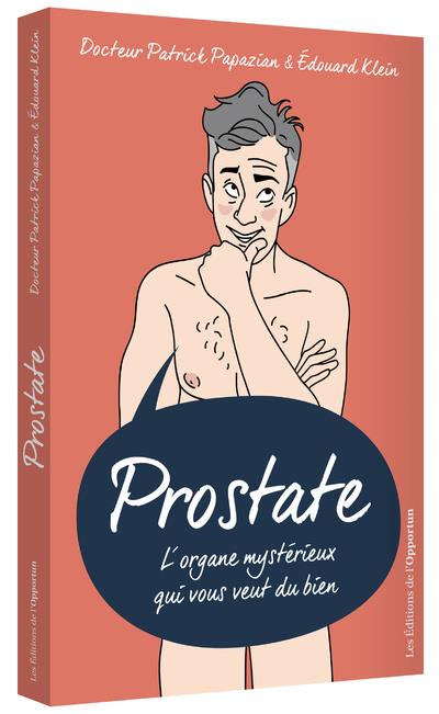 PROSTATE - L'ORGANE MYSTERIEUX QUI VOUS VEUT DU BIEN