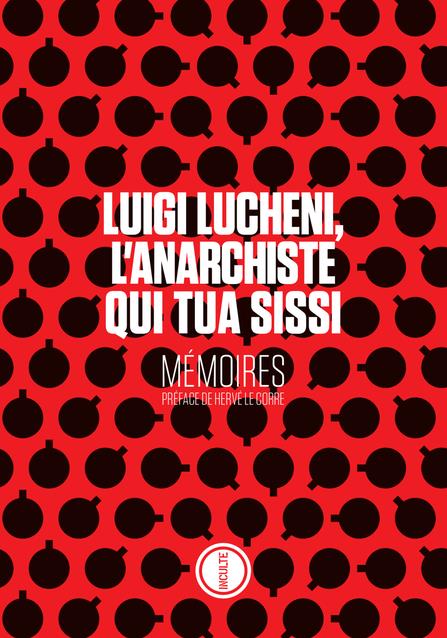 LUIGI LUCHENI L'ANARCHISTE QUI TUA SISSI - MEMOIRES