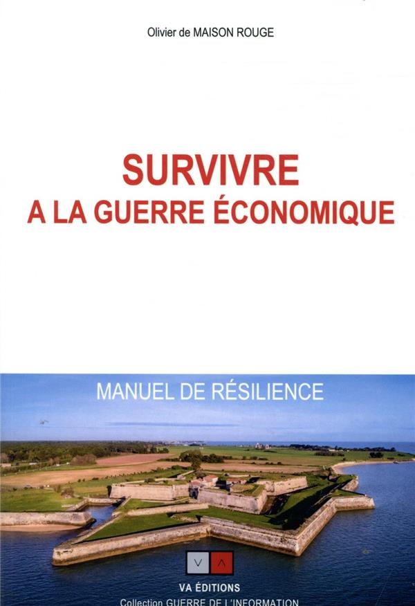 SURVIVRE A LA GUERRE ECONOMIQUE - MANUEL DE RESILIENCE