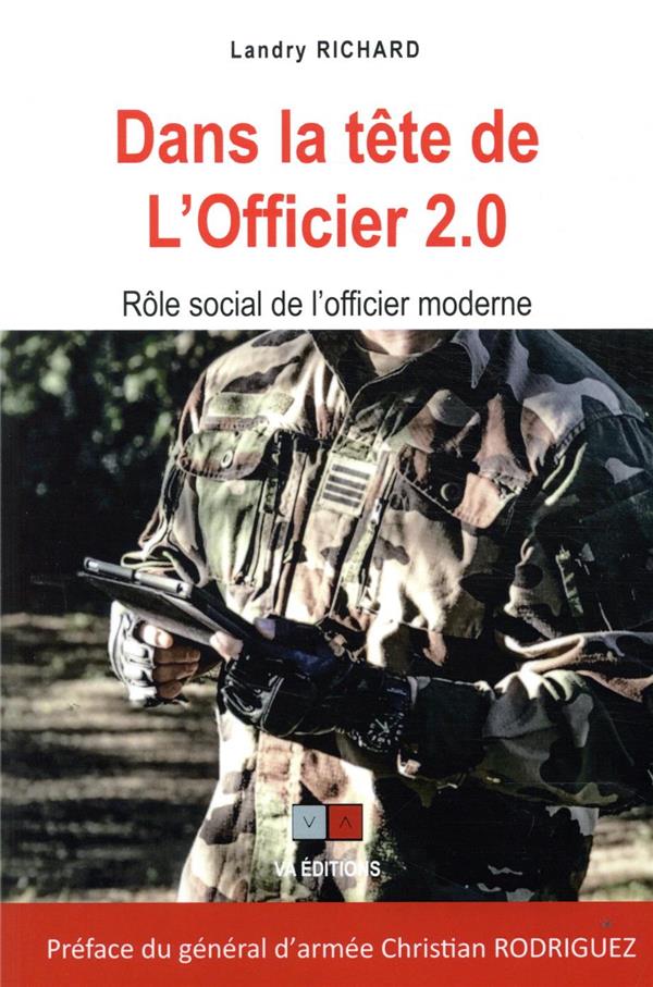 DANS LA TETE DE L'OFFICIER 2.0 - ROLE SOCIAL DE L'OFFICIER MODERNE. PREFACE DU GENERAL D'ARMEE CHRIS