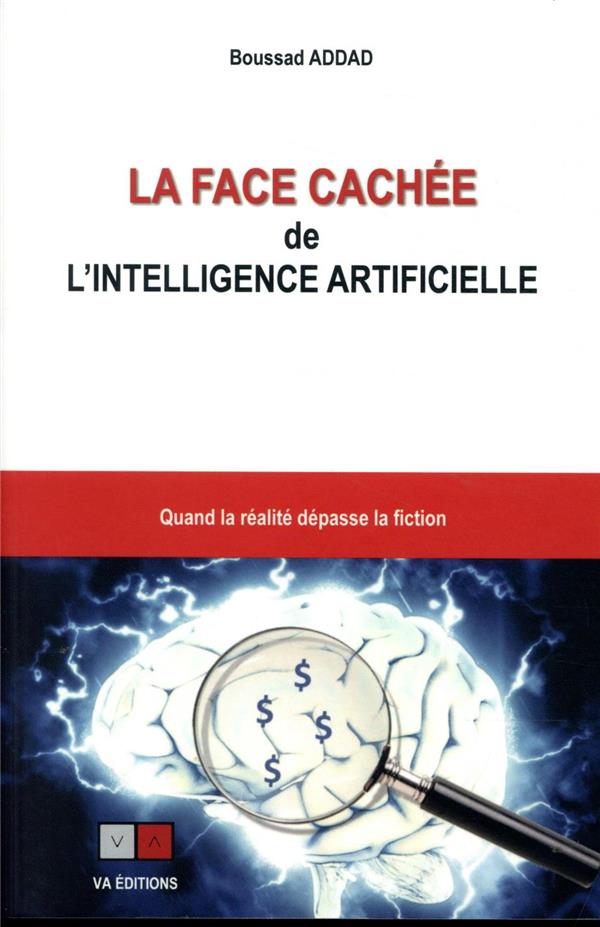 LA FACE CACHEE DE L'INTELLIGENCE ARTIFICIELLE - QUAND LA REALITE DEPASSE LA FICTION