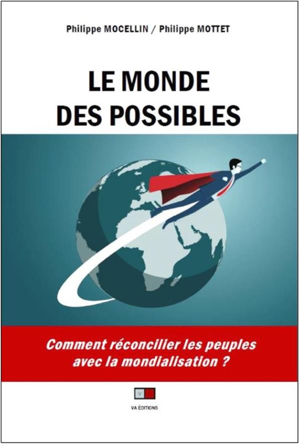 LE MONDE DES POSSIBLES - COMMENT RECONCILIER LES PEUPLES AVEC LA MONDIALISATION ?