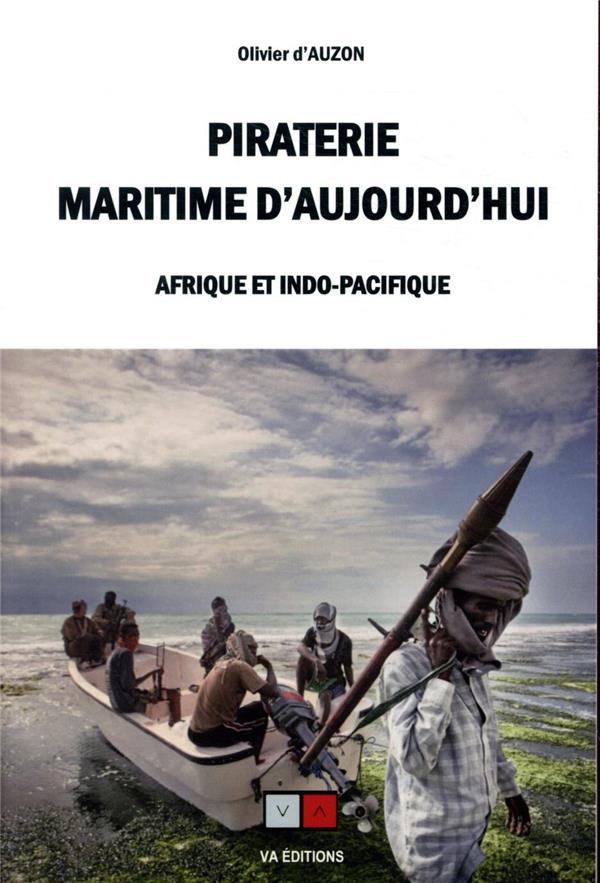PIRATERIE MARITIME D'AUJOURD'HUI - AFRIQUE ET INDO-PACIFIQUE