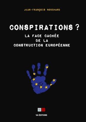 LES CONSPIRATIONS - LA VERITABLE HISTOIRE DE LA CONSTRUCTION EUROPEENNE