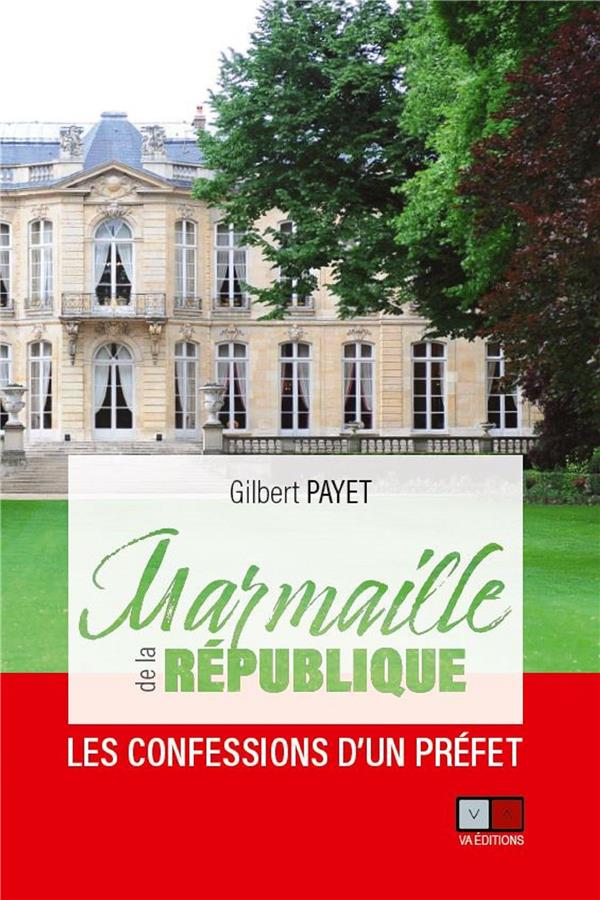 MARMAILLE DE LA REPUBLIQUE - LES CONFESSIONS D'UN PREFET