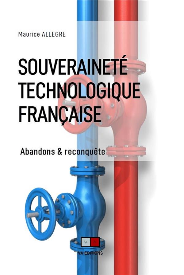 SOUVERAINETE TECHNOLOGIQUE FRANCAISE - ABANDONS ET RECONQUETE
