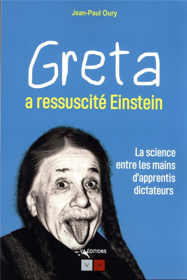 GRETA A RESSUSCITE EINSTEIN - LA SCIENCE ENTRE LES MAINS D'APPRENTIS DICTATEURS