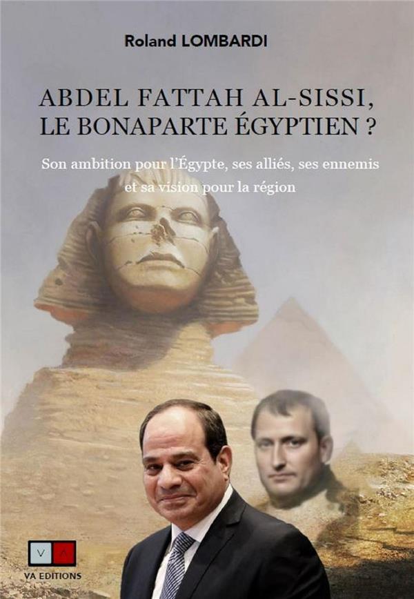 ABDEL FATTAH AL-SISSI, LE BONAPARTE EGYPTIENET#8201%3B? - SON AMBITION POUR L'EGYPTE, SES ALLIES, SES