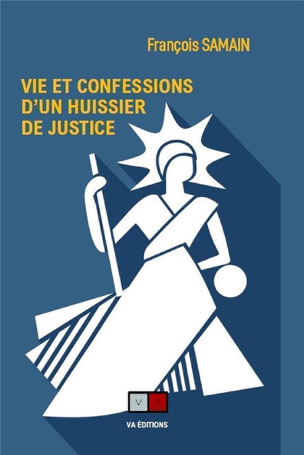 VIE ET CONFESSIONS D'UN HUISSIER DE JUSTICE