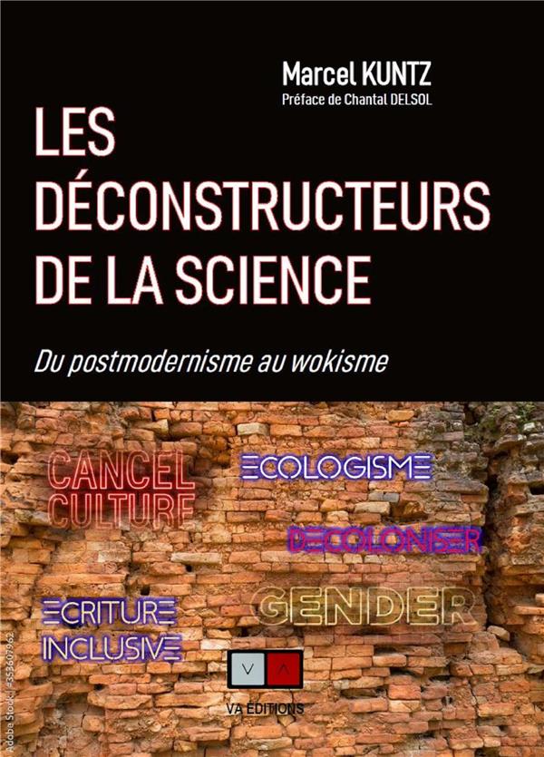DE LA DECONSTRUCTION AU WOKISME - LA SCIENCE MENACEE