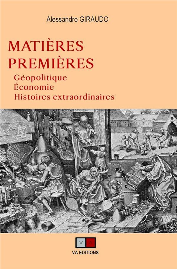 MATIERES PREMIERES - GEOPOLITIQUE, ECONOMIE, HISTOIRES EXTRAORDINAIRES