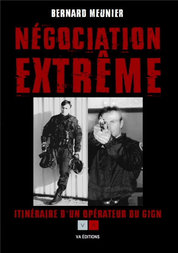 NEGOCIATIONS EXTREMES - ITINERAIRE D'UN OPERATIONNEL DU GIGN