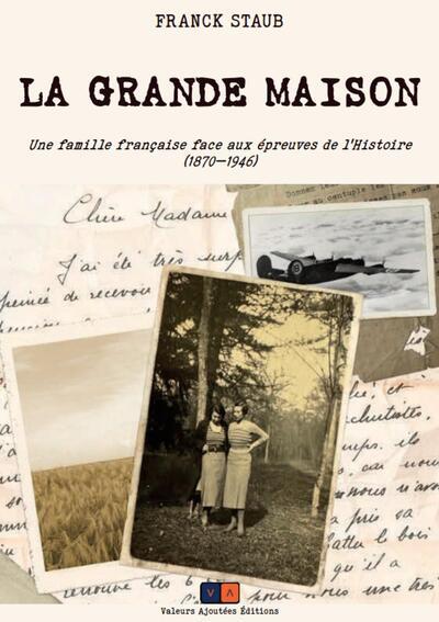 LA GRANDE MAISON - UNE FAMILLE FRANCAISE FACE AUX EPREUVES DE LET#8217%3BHISTOIRE (1870ET#8212%3B1946)