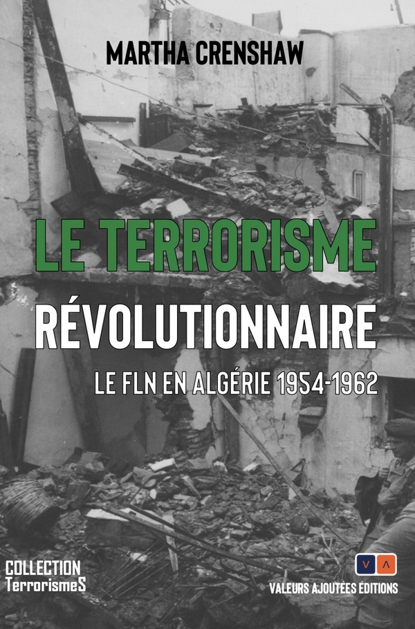 LE TERRORISME REVOLUTIONNAIRE - LE FLN EN ALGERIE, 1954-1962