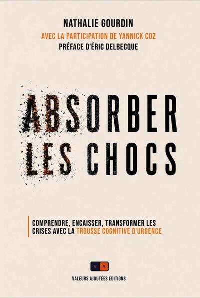 ABSORBER LES CHOCS - COMPRENDRE, ENCAISSER, TRANSFORMER LES CRISES AVEC LA TROUSSE COGNITIVE DET#821