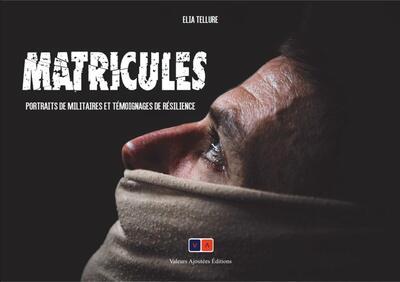 MATRICULES - PORTRAITS DE MILITAIRES ET TEMOIGNAGES DE RESILIENCE