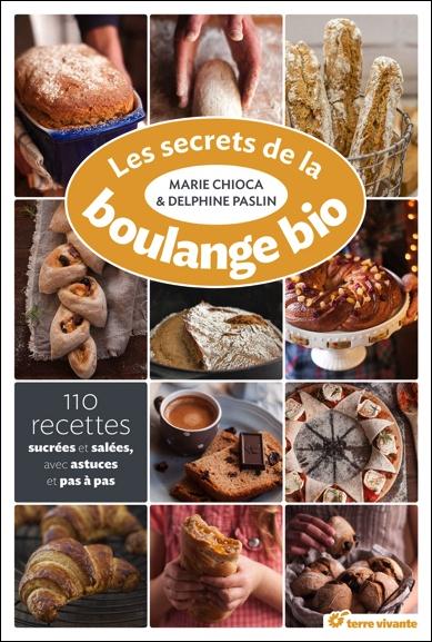 LES SECRETS DE LA BOULANGE BIO - 110 RECETTES SUCREES ET SALEES AVEC ASTUCES ET PAS ET PAS