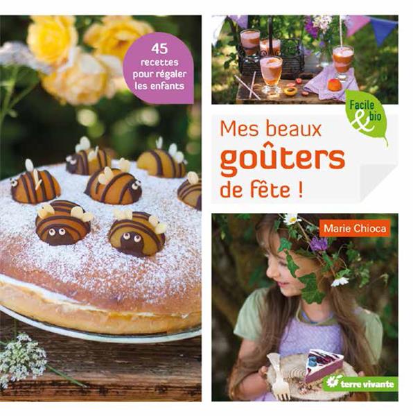 MES BEAUX GOUTER DE FETE ! - 45 RECETTES POUR REGALER LES ENFANTS