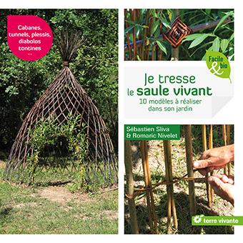 JE TRESSE LE SAULE VIVANT - 10 MODELES A REALISER DANS SON JARDIN