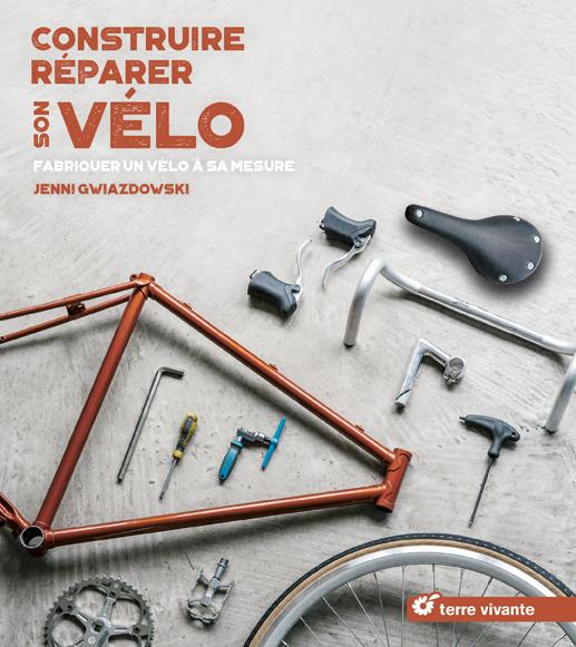 CONSTRUIRE, REPARER SON VELO - FABRIQUER UN VELO A SA MESURE