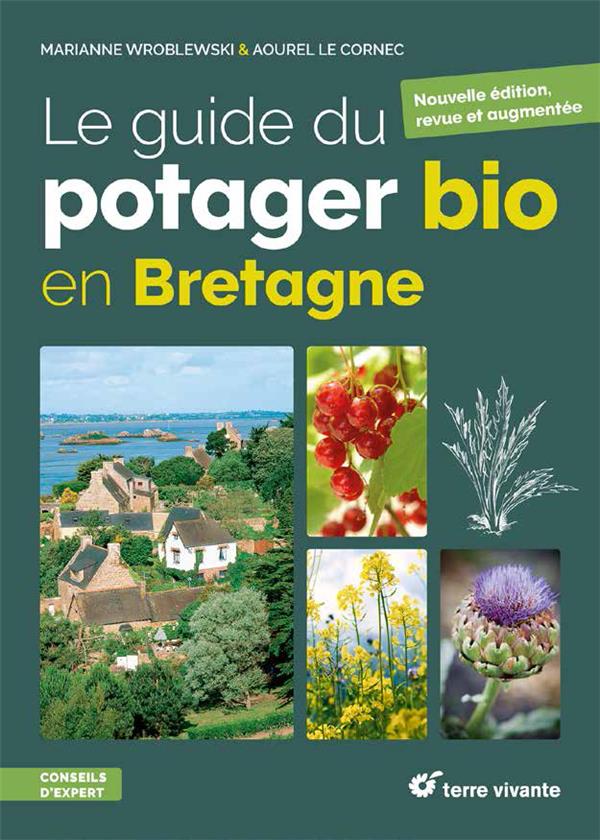 LE GUIDE DU POTAGER BIO EN BRETAGNE - NOUVELLE EDITION REVUE ET AUGMENTEE