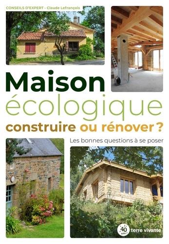 MAISON ECOLOGIQUE : CONSTRUIRE OU RENOVER ?