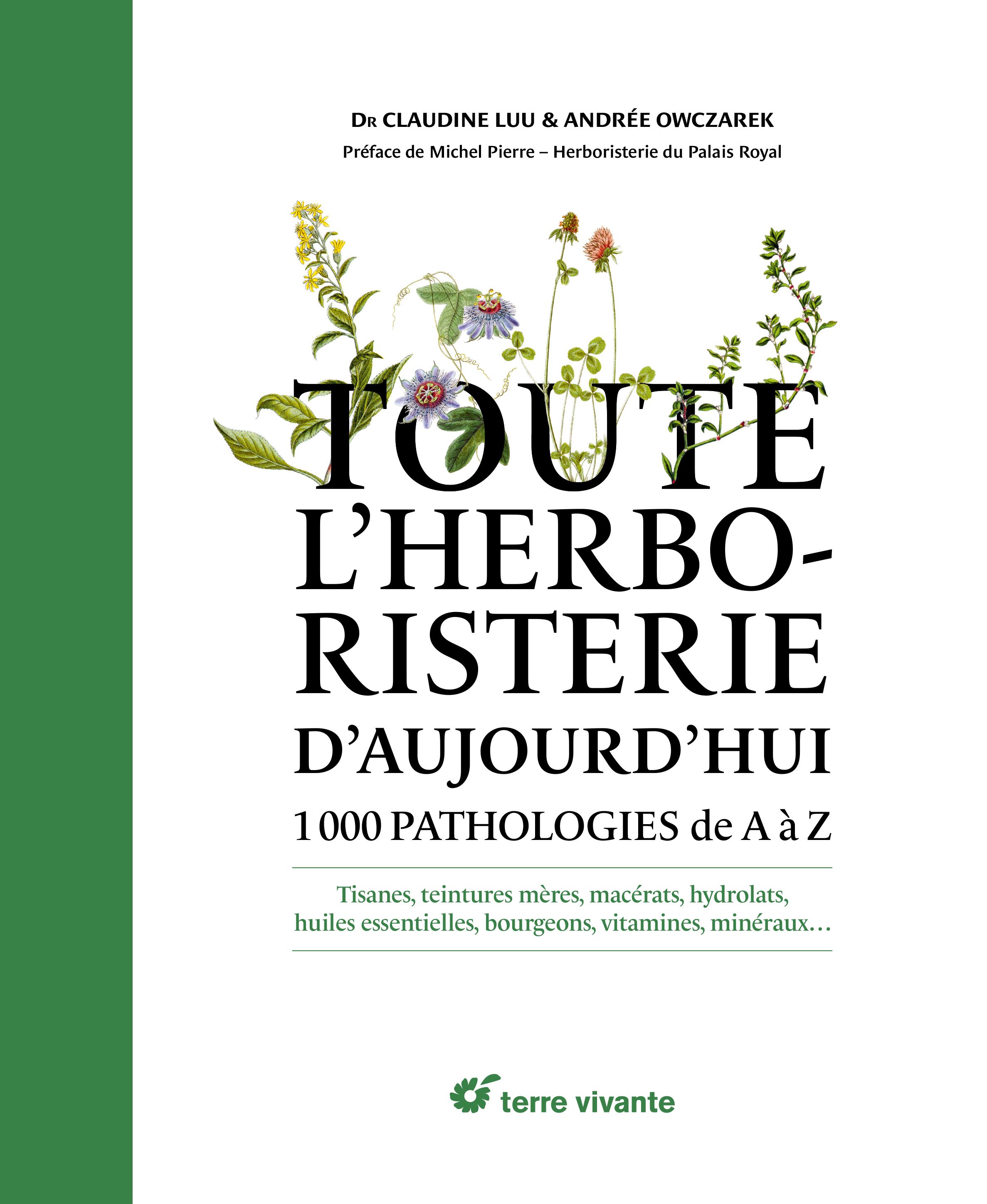 TOUTE L'HERBORISTERIE D'AUJOURD'HUI - 1000 PATHOLOGIES DE A A Z