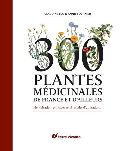 couverture du livre 300 PLANTES MEDICINALES DE FRANCE ET D'AILLEURS - IDENTIFICATION, PRINCIPES ACTIFS, MODES D'UTILISAT