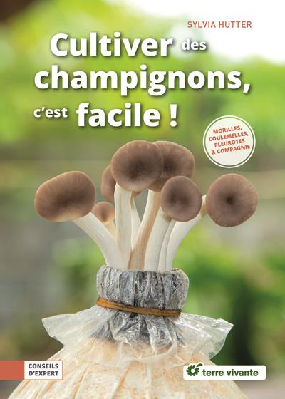 CULTIVER DES CHAMPIGNONS, C'EST FACILE ! - MORILLES, COULEMELLES, PLEUROTES & COMPAGNIE