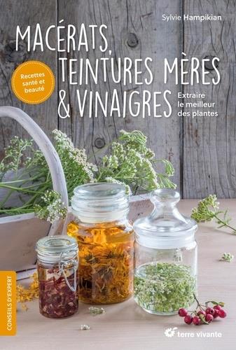 MACERATS, TEINTURES MERES ET VINAIGRES - EXTRAIRE LE MEILLEUR DES PLANTES