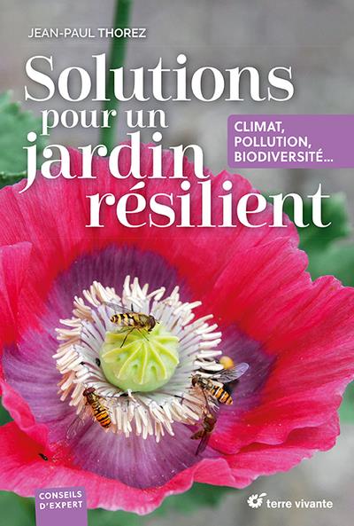 SOLUTIONS POUR UN JARDIN RESILIENT - CLIMAT, POLLUTION, BIODIVERSITE...