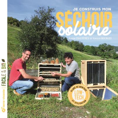 JE CONSTRUIS MON SECHOIR SOLAIRE - PLANS DE MONTAGE ET UTILISATION...
