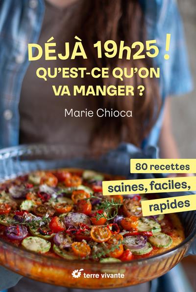 19H25 ! QU EST-CE QU ON VA MANGER ? - 80 RECETTES SAINES, FACILES ET RAPIDES