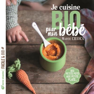 JE CUISINE BIO POUR MON BEBE - DES PETITS POTS AUX PETITS PLATS...