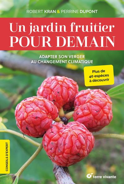 UN JARDIN FRUITIER POUR DEMAIN - ADAPTER SON VERGER AU CHANGEMENT CLIMATIQUE