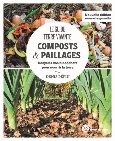LE GUIDE TERRE VIVANTE - COMPOSTS & PAILLAGES - RECYCLEZ VOS BIODECHETS POUR NOURRIR LA TERRE