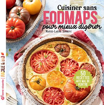 CUISINER SANS FODMAPS POUR MIEUX DIGERER - 50 RECETTES ANTI-MAL DE VENTRE